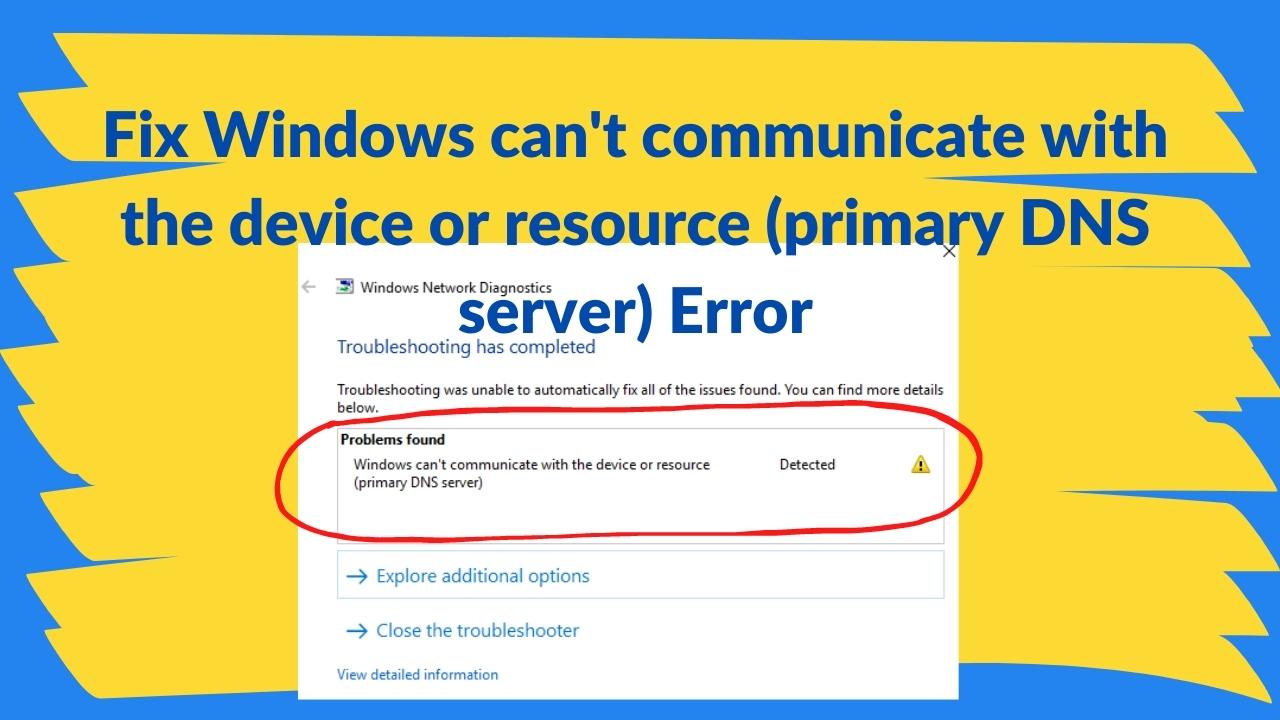 Windows can't communicate with the device or resource (primary DNS server) error